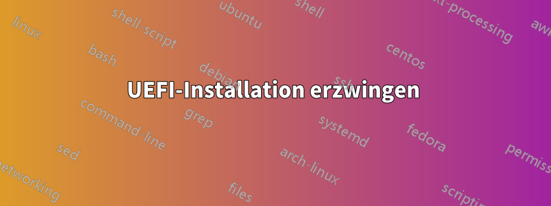 UEFI-Installation erzwingen