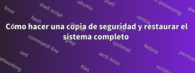 Cómo hacer una copia de seguridad y restaurar el sistema completo 