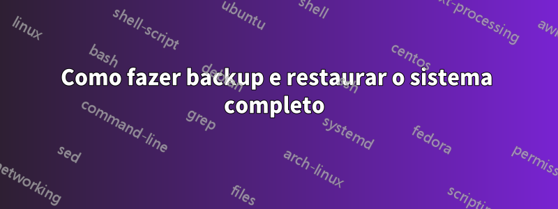 Como fazer backup e restaurar o sistema completo 