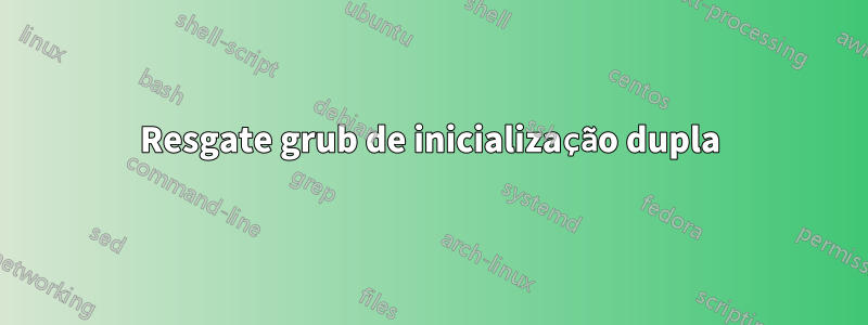 Resgate grub de inicialização dupla