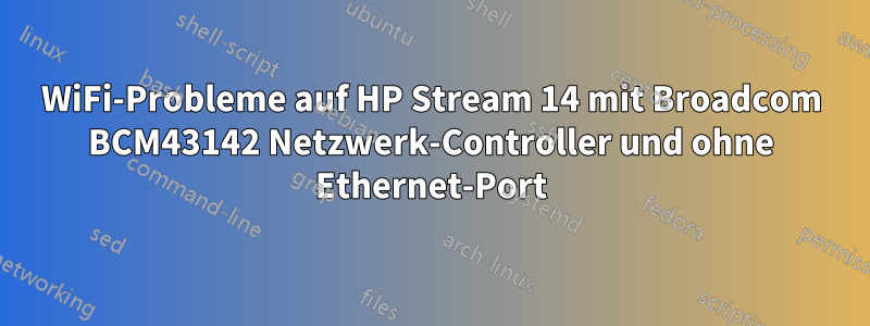 WiFi-Probleme auf HP Stream 14 mit Broadcom BCM43142 Netzwerk-Controller und ohne Ethernet-Port