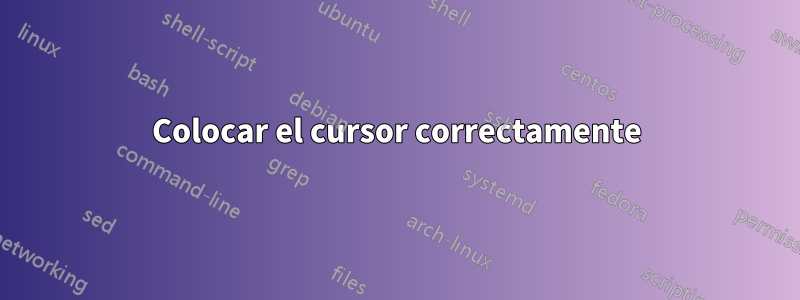 Colocar el cursor correctamente