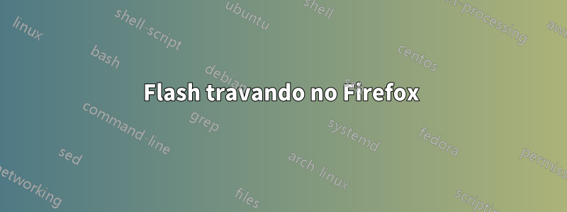 Flash travando no Firefox