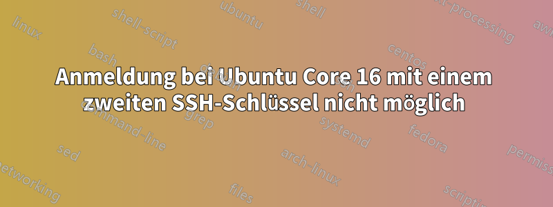 Anmeldung bei Ubuntu Core 16 mit einem zweiten SSH-Schlüssel nicht möglich