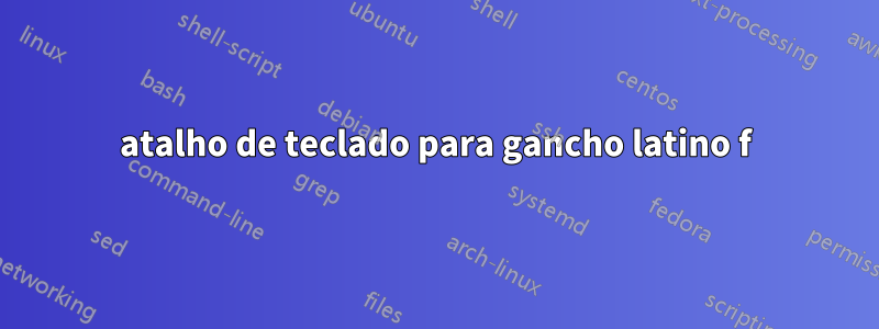 atalho de teclado para gancho latino f