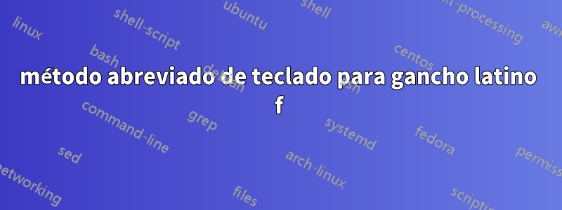 método abreviado de teclado para gancho latino f