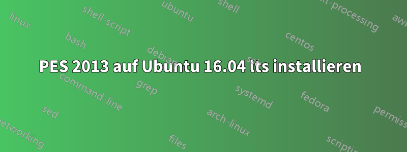 PES 2013 auf Ubuntu 16.04 lts installieren 