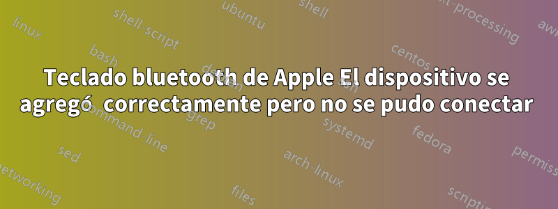 Teclado bluetooth de Apple El dispositivo se agregó correctamente pero no se pudo conectar