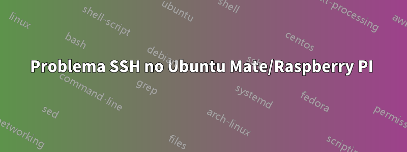 Problema SSH no Ubuntu Mate/Raspberry PI