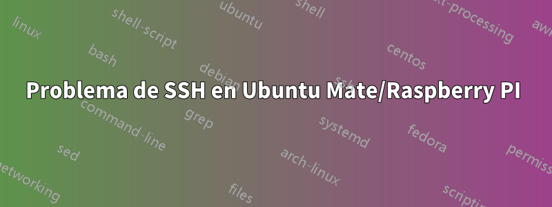 Problema de SSH en Ubuntu Mate/Raspberry PI