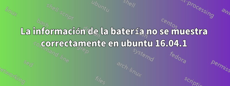 La información de la batería no se muestra correctamente en ubuntu 16.04.1