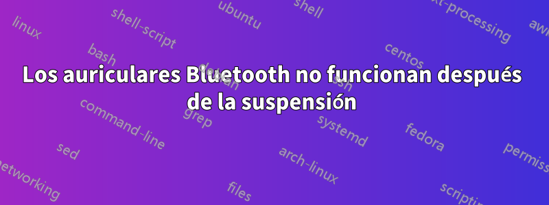 Los auriculares Bluetooth no funcionan después de la suspensión