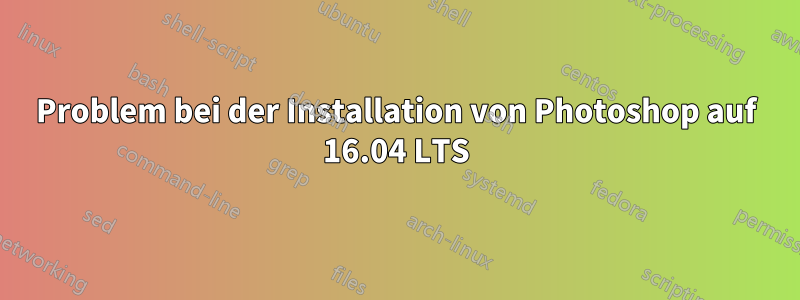 Problem bei der Installation von Photoshop auf 16.04 LTS