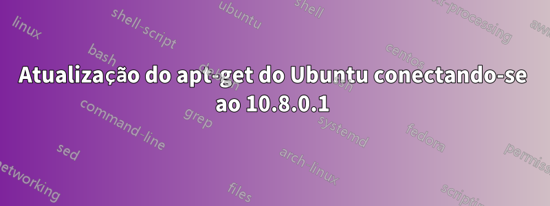 Atualização do apt-get do Ubuntu conectando-se ao 10.8.0.1