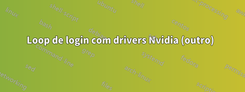 Loop de login com drivers Nvidia (outro) 