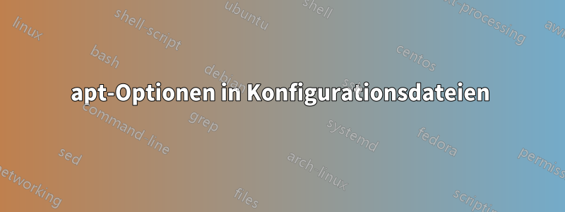 apt-Optionen in Konfigurationsdateien