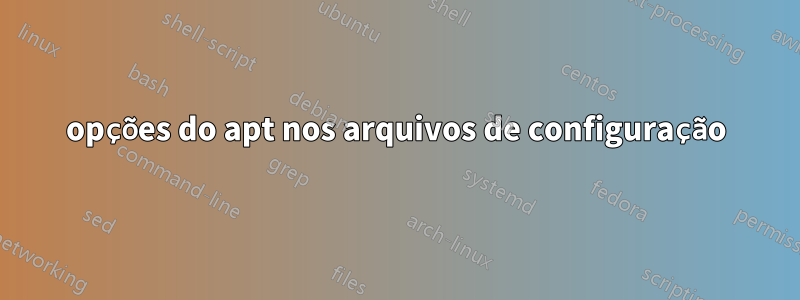 opções do apt nos arquivos de configuração