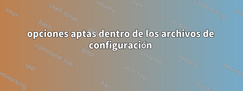 opciones aptas dentro de los archivos de configuración