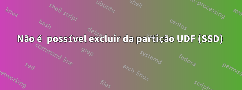 Não é possível excluir da partição UDF (SSD)