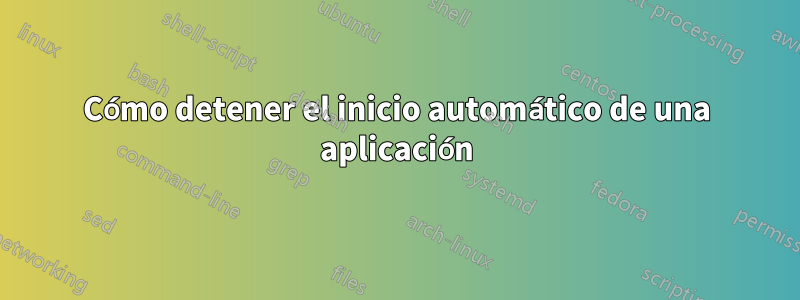 Cómo detener el inicio automático de una aplicación