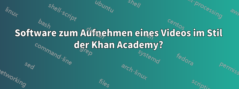 Software zum Aufnehmen eines Videos im Stil der Khan Academy?