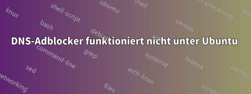 DNS-Adblocker funktioniert nicht unter Ubuntu