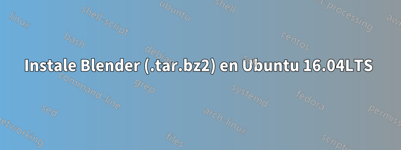 Instale Blender (.tar.bz2) en Ubuntu 16.04LTS