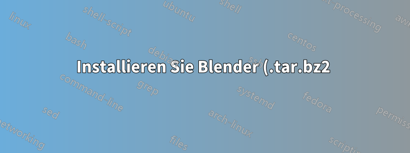 Installieren Sie Blender (.tar.bz2) in Ubuntu 16.04LTS