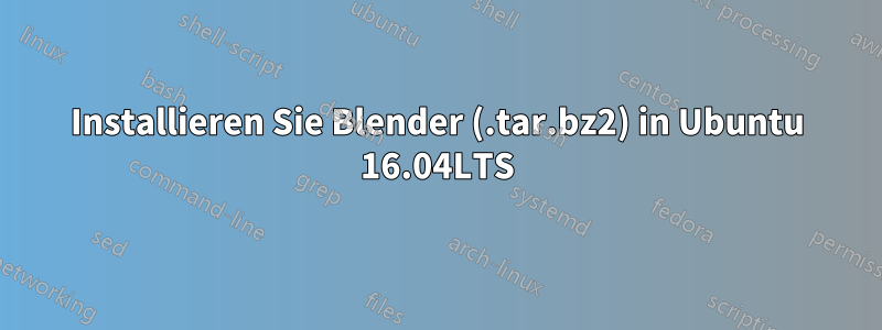 Installieren Sie Blender (.tar.bz2) in Ubuntu 16.04LTS