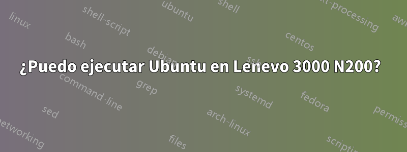 ¿Puedo ejecutar Ubuntu en Lenevo 3000 N200? 