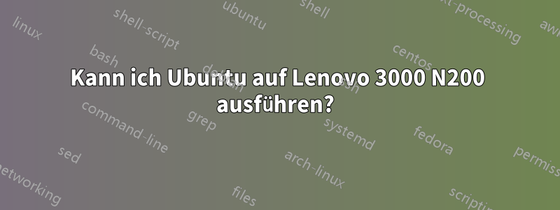 Kann ich Ubuntu auf Lenovo 3000 N200 ausführen? 