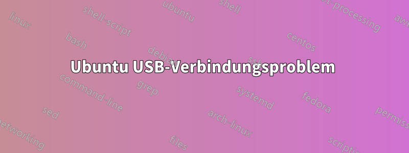 Ubuntu USB-Verbindungsproblem