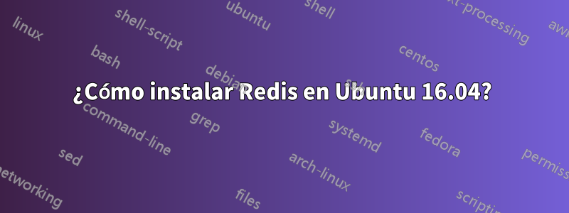 ¿Cómo instalar Redis en Ubuntu 16.04?