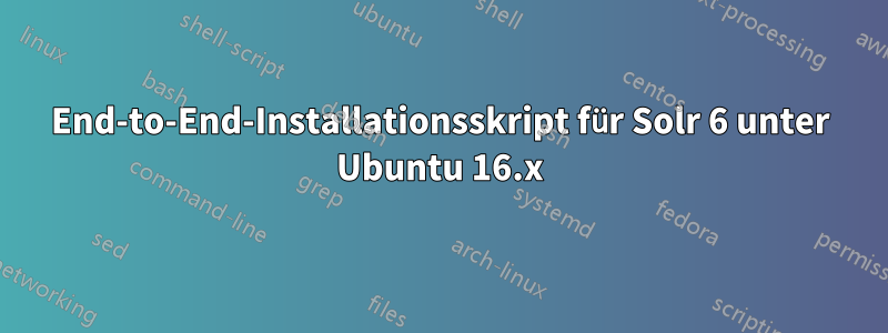 End-to-End-Installationsskript für Solr 6 unter Ubuntu 16.x