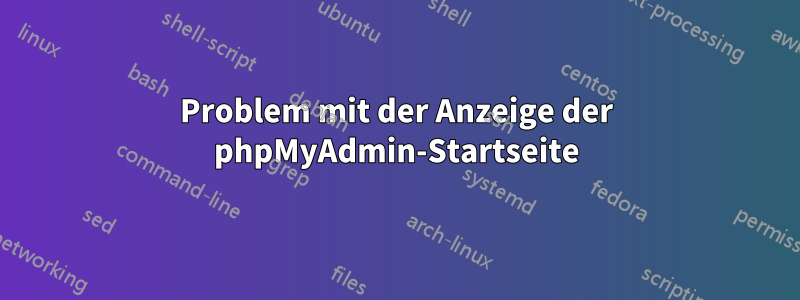 Problem mit der Anzeige der phpMyAdmin-Startseite