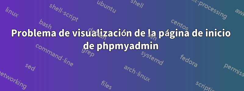 Problema de visualización de la página de inicio de phpmyadmin