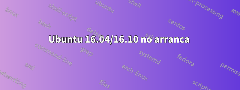 Ubuntu 16.04/16.10 no arranca