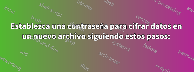 Establezca una contraseña para cifrar datos en un nuevo archivo siguiendo estos pasos: