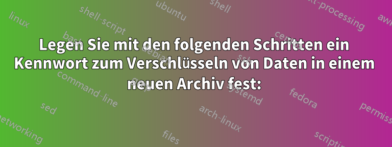 Legen Sie mit den folgenden Schritten ein Kennwort zum Verschlüsseln von Daten in einem neuen Archiv fest: