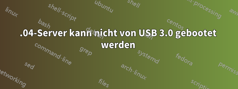 16.04-Server kann nicht von USB 3.0 gebootet werden