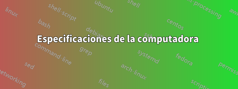Especificaciones de la computadora
