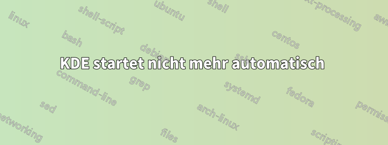 KDE startet nicht mehr automatisch