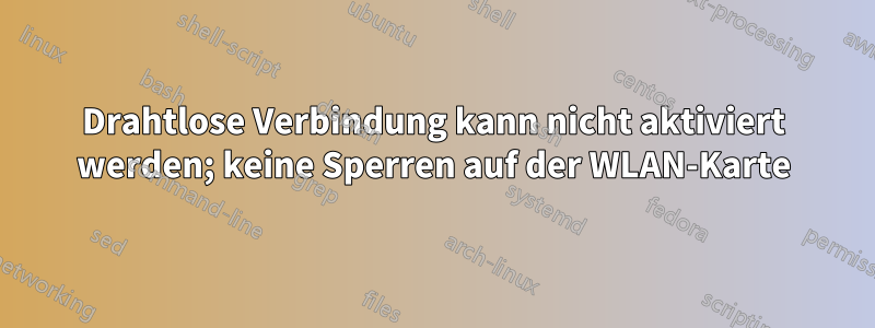 Drahtlose Verbindung kann nicht aktiviert werden; keine Sperren auf der WLAN-Karte