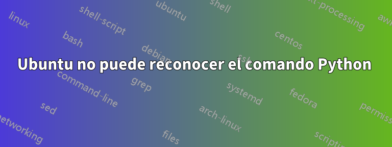Ubuntu no puede reconocer el comando Python