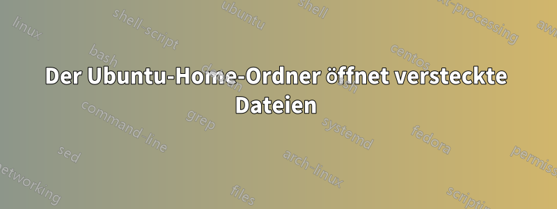 Der Ubuntu-Home-Ordner öffnet versteckte Dateien