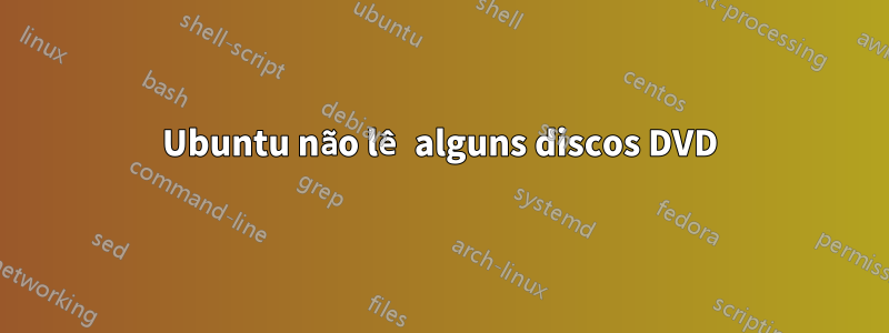 Ubuntu não lê alguns discos DVD
