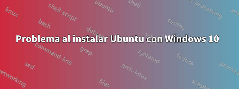 Problema al instalar Ubuntu con Windows 10 