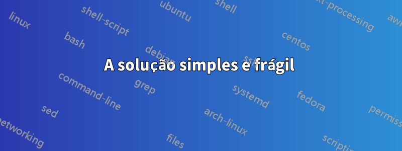 A solução simples e frágil