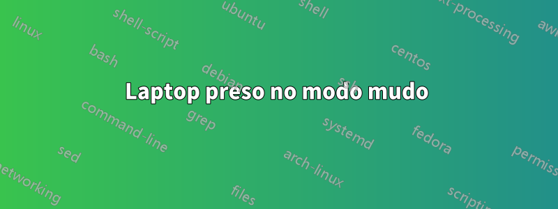 Laptop preso no modo mudo
