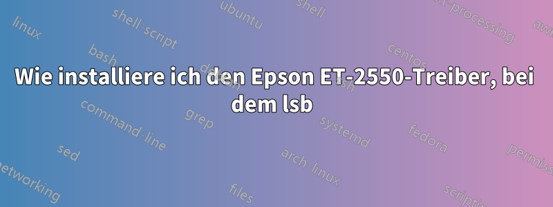 Wie installiere ich den Epson ET-2550-Treiber, bei dem lsb 